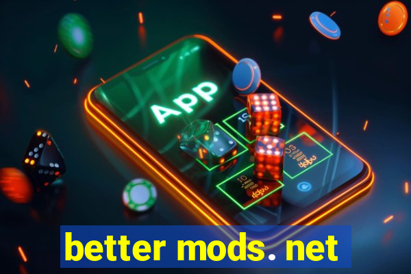 better mods. net